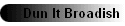 Dun It Broadish
